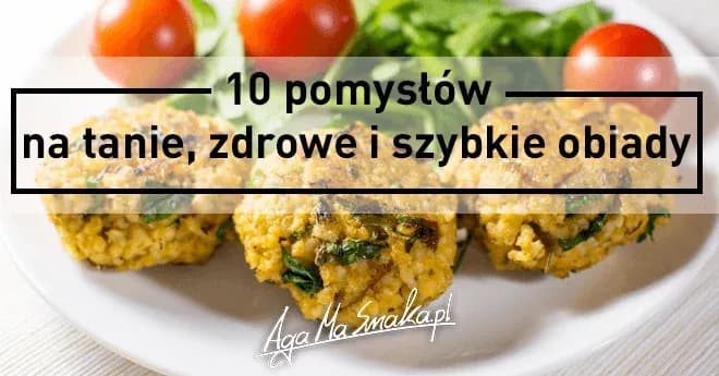 Pomysły na obiad: Szybkie, tanie i zdrowe przepisy na każdy dzień
